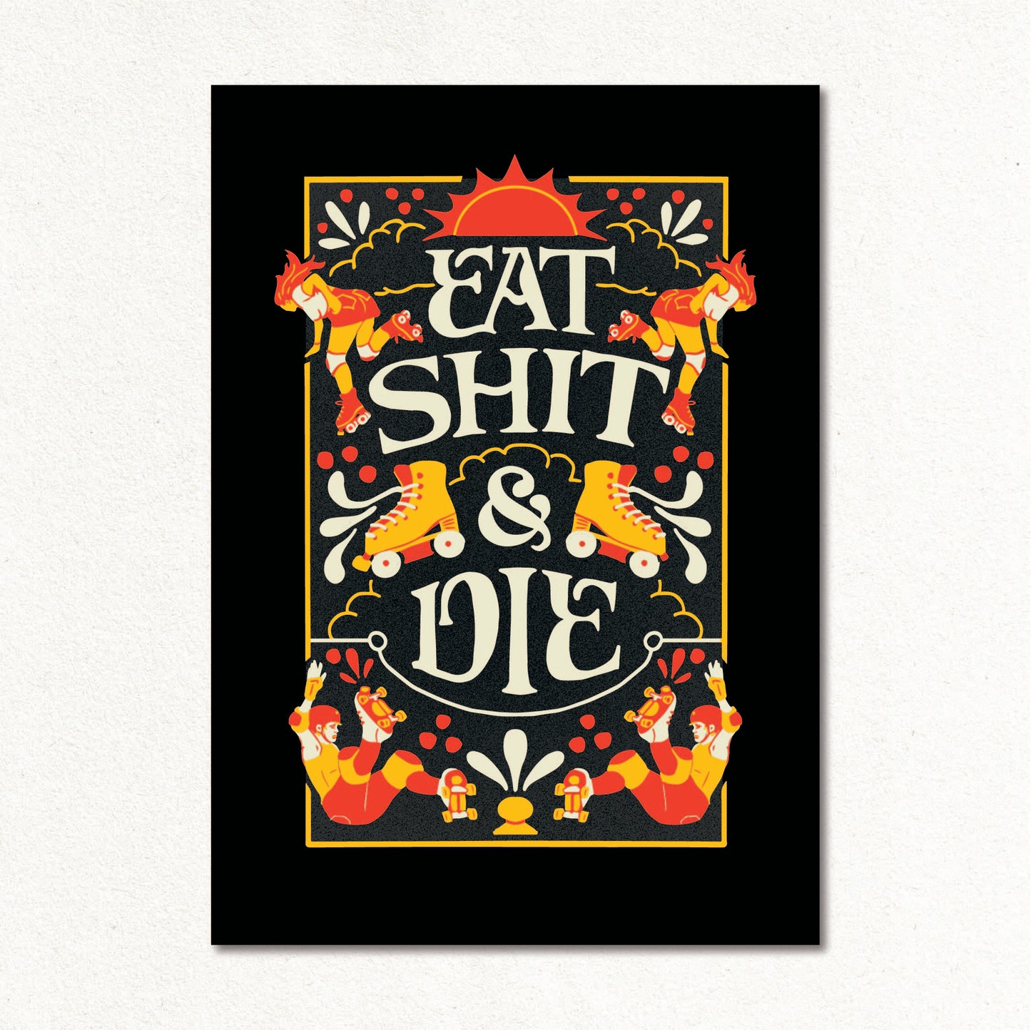 Create & Skate Factory Print - Eat Shit & Die